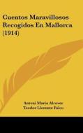 Cuentos Maravillosos Recogidos En Mallorca (1914) di Antoni Maria Alcover, Teodor Llorente Falco edito da Kessinger Publishing