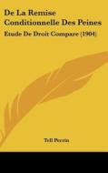 de La Remise Conditionnelle Des Peines: Etude de Droit Compare (1904) di Tell Perrin edito da Kessinger Publishing