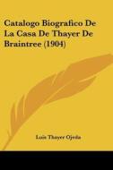 Catalogo Biografico de La Casa de Thayer de Braintree (1904) di Luis Thayer Ojeda edito da Kessinger Publishing