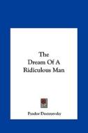 The Dream of a Ridiculous Man di Fyodor Dostoyevsky edito da Kessinger Publishing