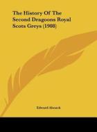 The History of the Second Dragoons Royal Scots Greys (1908) di Edward Almack edito da Kessinger Publishing