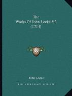 The Works of John Locke V2 (1714) di John Locke edito da Kessinger Publishing