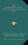 The Provisioning of the Modern Army in the Field (1909) di Henry Granville Sharpe edito da Kessinger Publishing