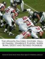 The Atlanta Falcons: History, Hall-Of-Famers, Standout Players, Super Bowl XXXIII and Retired Numbers di Jenny Reese edito da 6 DEGREES BOOKS