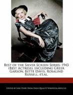 Best of the Silver Screen Series: 1943 (Best Actress), Including Greer Garson, Bette Davis, Rosalind Russell, Et.Al. di Christine Parker, Jane Perry edito da 6 DEGREES BOOKS