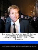The Movie Franchises, Vol. 33: Ocean Eleven Series Including Ocean Eleven, Ocean Twelve, and Ocean Thirteen di Dakota Stevens edito da FORT PR