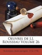 Oeuvres De J.j. Rousseau Volume 26 di Rousseau 1712-1778 edito da Nabu Press