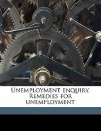 Unemployment Enquiry. Remedies For Unemp edito da Nabu Press