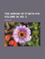 The Arrow of Pi Beta Phi Volume 36, No. 3 di Pi Beta Phi edito da Rarebooksclub.com
