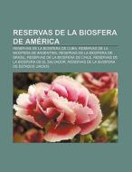Reservas de la Biosfera de América di Source Wikipedia edito da Books LLC, Reference Series