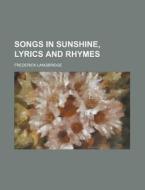 Songs In Sunshine, Lyrics And Rhymes di Frederick Langbridge edito da Rarebooksclub.com