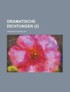Dramatische Dichtungen (2 ) di Friedrich Schiller edito da Rarebooksclub.com