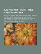 Ice Hockey - Maritimes Senior Hockey: 1923-24 Hcl Season, 1924-25 Hcl Season, 1926-27 Central Section, 1926-27 Hcl Season, 1927-28 Apc Season, 1927-28 di Source Wikia edito da Books Llc, Wiki Series