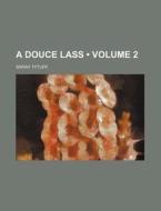 A Douce Lass (volume 2 ) di Sarah Tytler edito da General Books Llc