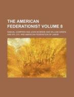 The American Federationist Volume 8 di Samuel Gompers edito da Rarebooksclub.com