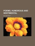 Poems, Humorous and Sentimental di William Finlay edito da Rarebooksclub.com