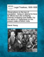 Observations On The Law Of Population : Being An Attempt To Trace Its Effects From The Conflicting Theories Of Malthus And Sadler / By The Author Of di Gavin Young edito da Gale, Making Of Modern Law