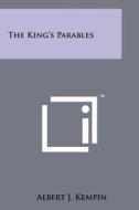 The King's Parables di Albert J. Kempin edito da Literary Licensing, LLC