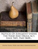 Notices Of Judgment Under The Food And Drugs Act, Issue 7601, Part 8600... edito da Nabu Press