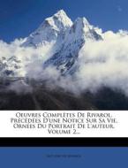 Oeuvres Completes De Rivarol, Precedees D'une Notice Sur Sa Vie, Ornees Du Portrait De L'auteur, Volume 2... di Antoine De Rivarol edito da Nabu Press