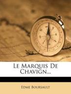 Le Marquis De Chavign... di Edme Boursault edito da Nabu Press