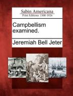 Campbellism Examined. di Jeremiah Bell Jeter edito da GALE ECCO SABIN AMERICANA