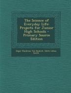 The Science of Everyday Life: Projects for Junior High Schools di Edgar Flandreau Van Buskirk, Edith Lillian Smith edito da Nabu Press