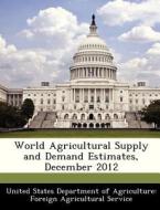 World Agricultural Supply And Demand Estimates, December 2012 edito da Bibliogov