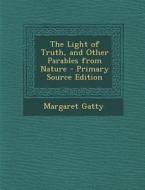 Light of Truth, and Other Parables from Nature di Margaret Gatty edito da Nabu Press