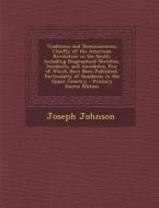 Traditions and Reminiscences, Chiefly of the American Revolution in the South: Including Biographical Sketches, Incidents, and Anecdotes, Few of Which di Joseph Johnson edito da Nabu Press