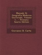 Manuale Di Geografia Moderna Universale, Volume 1... - Primary Source Edition di Giovanni B. Carta edito da Nabu Press