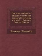 Content Analysis of Annual Reports for Corporate Strategy and Risk - Primary Source Edition di Edward H. Bowman edito da Nabu Press