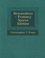Breconshire - Primary Source Edition di Christopher J. Evans edito da Nabu Press