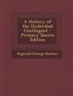 A History of the Hyderabad Contingent - Primary Source Edition di Reginald George Burton edito da Nabu Press