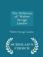 The Hellenics Of Walter Savage Landor - Scholar's Choice Edition di Walter Savage Landor edito da Scholar's Choice