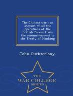 The Chinese War di John Ouchterlony edito da War College Series