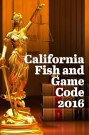 California Fish and Game Code 2016 di John Snape edito da Lulu.com