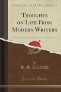 Thoughts On Life From Modern Writers (classic Reprint) di S S Copeman edito da Forgotten Books