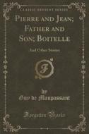 Pierre And Jean; Father And Son; Boitelle di Guy De Maupassant edito da Forgotten Books