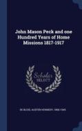 John Mason Peck And One Hundred Years Of di AUSTEN KEN DE BLOIS edito da Lightning Source Uk Ltd