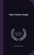 What Tolstoy Taught di Leo Tolsto Graf edito da Palala Press