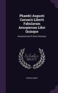 Phaedri Augusti Caesaris Liberti Fabularum Aesopierum Libri Quinque di Petrus Danet edito da Palala Press