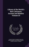 Library Of The World's Best Literature, Ancient And Modern Volume 23 di Charles Dudley Warner, Hamilton Wright Mabie, Lucia Isabella Gilbert Runkle edito da Palala Press