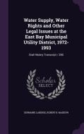 Water Supply, Water Rights And Other Legal Issues At The East Bay Municipal Utility District, 1972-1993 di Germaine LaBerge, Robert B Maddow edito da Palala Press