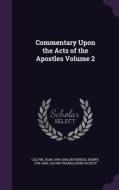 Commentary Upon The Acts Of The Apostles Volume 2 di Calvin Jean 1509-1564, Beveridge Henry 1799-1863, Calvin Translation Society edito da Palala Press