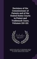 Decisions Of The Commissioner Of Patents And Of The United States Courts In Patent And Trademark Cases, Volumes 210-221 edito da Palala Press