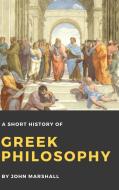 A Short History of Greek Philosophy di John Marshall edito da Lulu.com