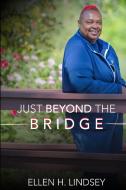 Just Beyond the Bridge di Ellen Lindsey edito da Lulu.com