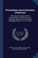 Proceedings Americanization Conference: di UNITED STATES. BUREA edito da Lightning Source Uk Ltd