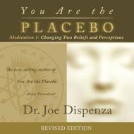 You Are the Placebo Meditation 1 -- Revised Edition: Changing Two Beliefs and Perceptions di Joe Dispenza edito da Hay House